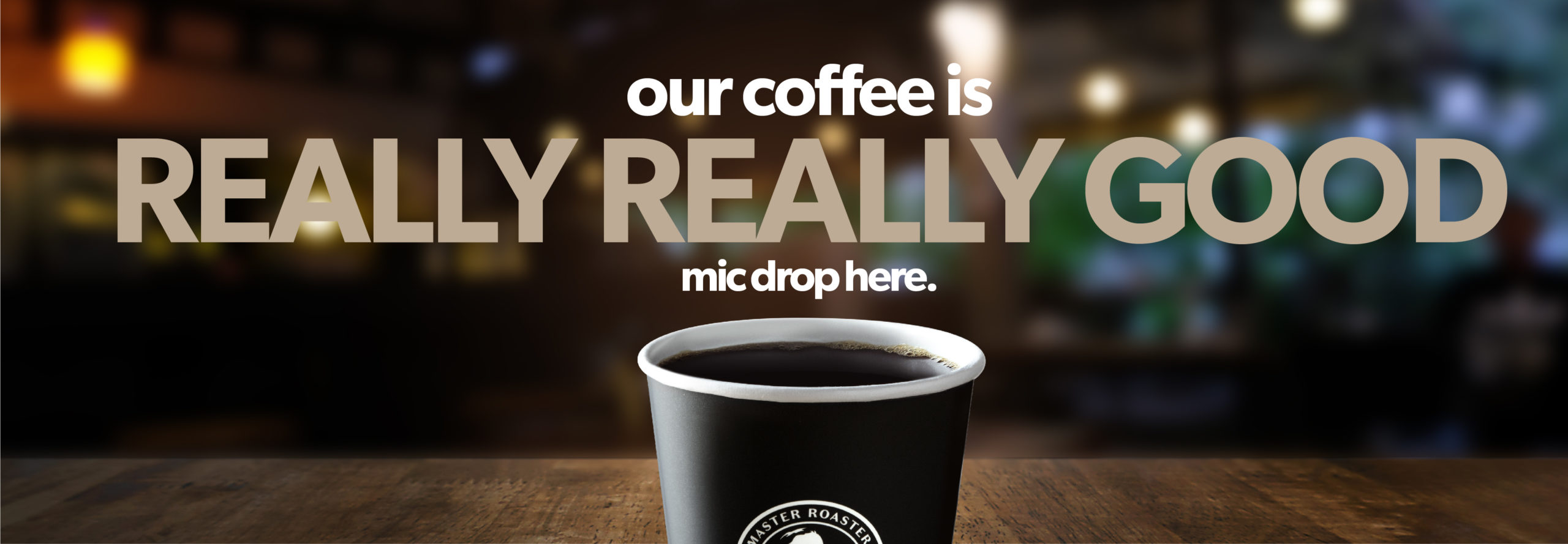 Text Reading 'Our coffee is really really good. Mic drop here.'