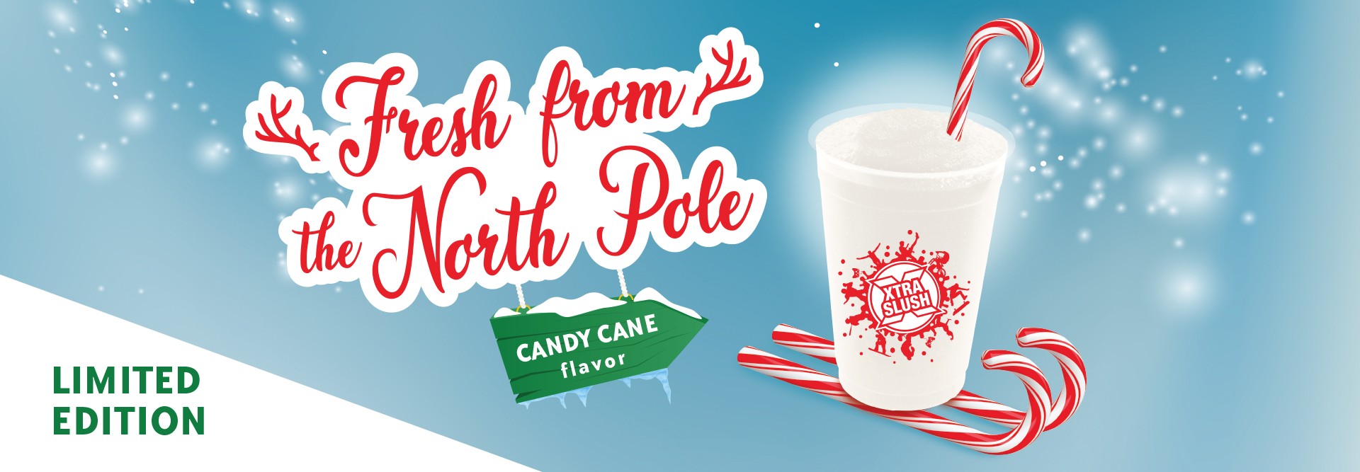 Text Reading ' LIMITED EDITION, Fresh from the North Pole candy cane flavour XTRA SLUSH. '