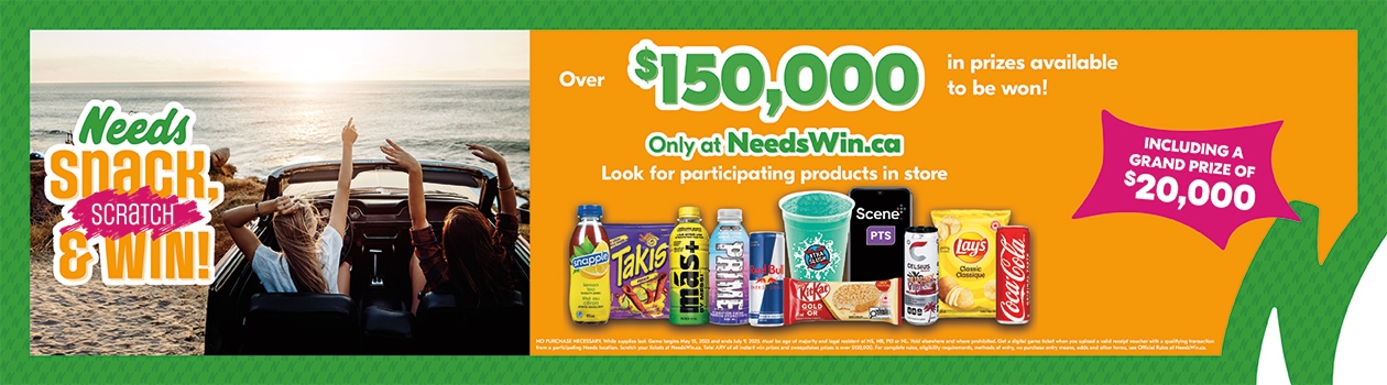 Text reading: "Needs Snack Scratch & Win! Over $150,000 in prizes available to be won, including a grand prize of $20,000. Look for participating products in store, featuring various snacks and drinks. Only at NeedsWin.ca "