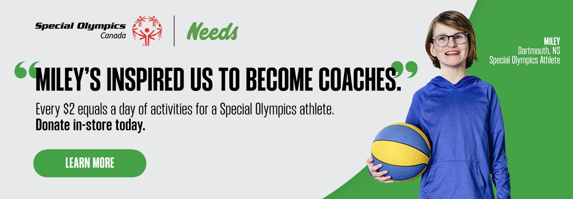 Text Reading: "Special Olympics Canada, Needs. Miley's inspired us to become coaches. Every $2 equal a day pf activities for a special olympics athlete. Call to donate in-store today and learn more."