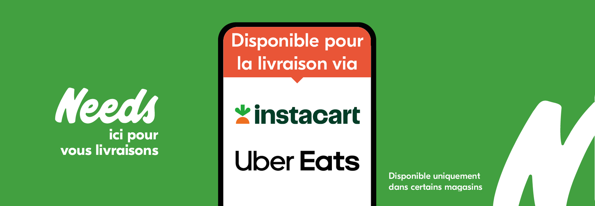 Lecture du texte : « Needs Ici pour vos livraison. Disponibilité pour la livraison via Instacart, Uber Eats, et certains sites. »