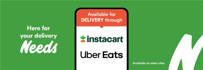 Text reading: "Here for your delivery Needs. Availability for delivery through instacart, Uber Eats, and select sites."