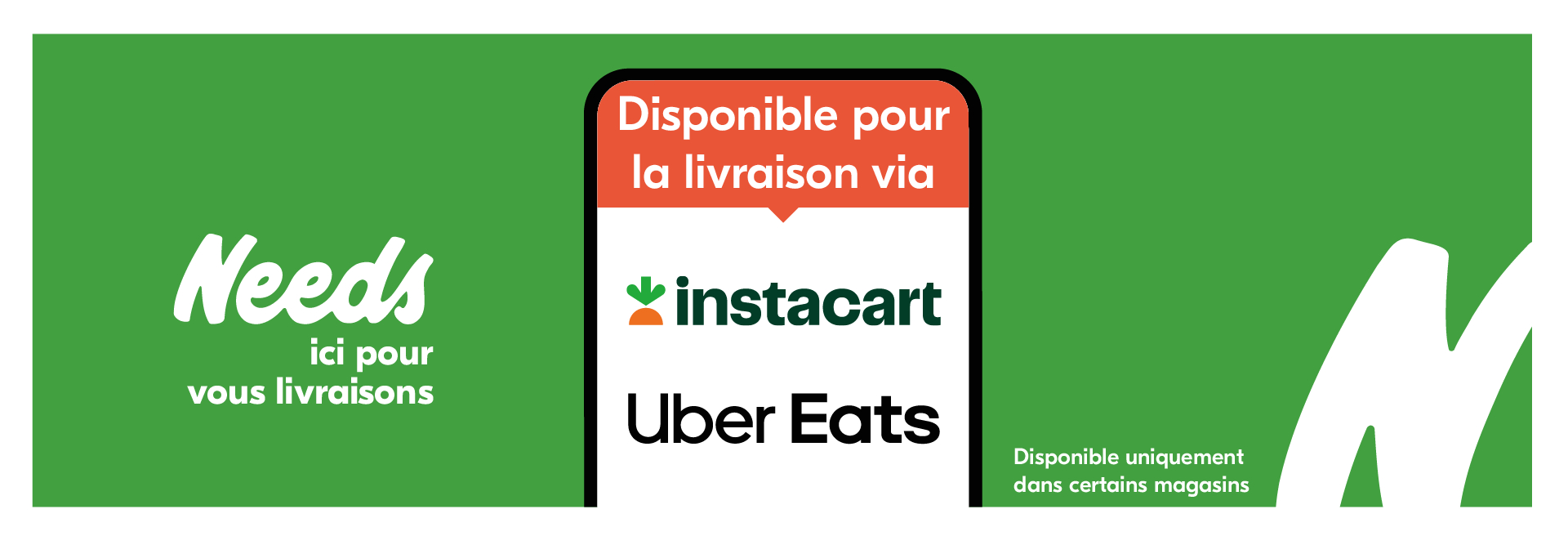 Lecture du texte : « Needs Ici pour vos livraison. Disponibilité pour la livraison via Instacart, Uber Eats, et certains sites. »